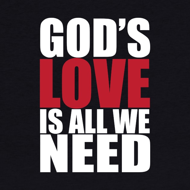 Gods love is all we need by worshiptee